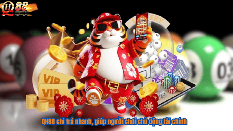 QH88 chi trả nhanh, giúp người chơi chủ động tài chính